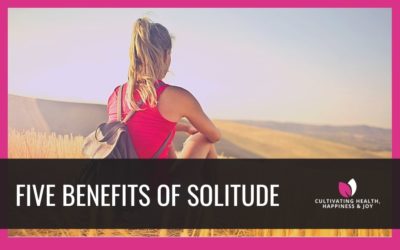 Five Benefits of Solitude