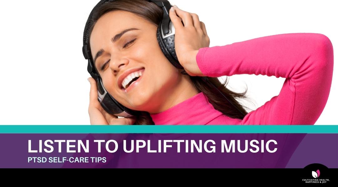 LISTEN TO UPLIFTING MUSIC